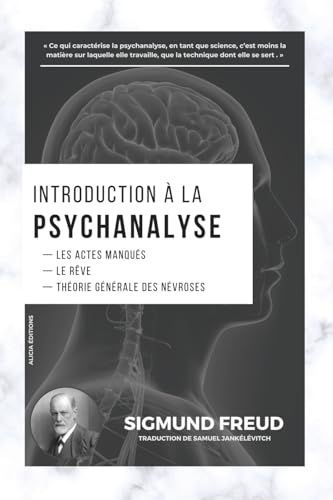 Introduction à la Psychanalyse: Les Actes Manqués - Le Rêve - Théorie Générale des Névroses von Alicia Editions